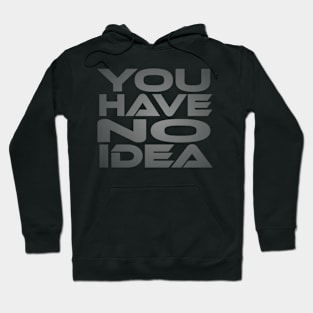 You Have No Idea Idium Series Hoodie